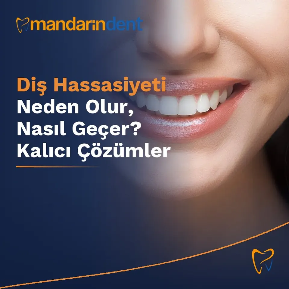 Diş Hassasiyeti Neden Olur, Nasıl Geçer? Kalıcı Çözümler